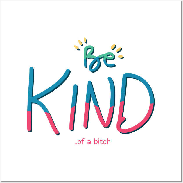 Be Kind Of A Bitch Funny Quote Gift Wall Art by Aldrvnd